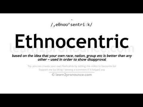 Pronunciation of Ethnocentric | Definition of Ethnocentric