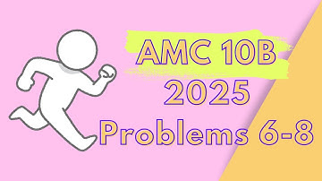 AMC 10B 2025: Problems 6-8 Breakdown
