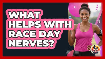 What Helps With Race Day Nerves?