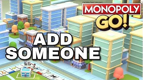 How to Add Someone in Monopoly Go 2025?