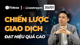 LIVESTREAM 30/01 - CHIẾN LƯỢC GIAO DỊCH ĐẠT HIỆU QUẢ CAO