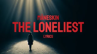 Måneskin - THE LONELIEST Lyrics