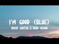 David guetta e bebe rexha  im good blue  lyrics