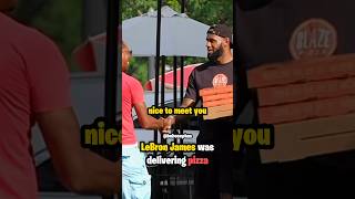 LeBron James was delivering pizza