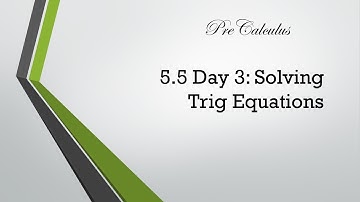 PreCalculus - 5.5 Notes Day 3: Solving Trig Equations
