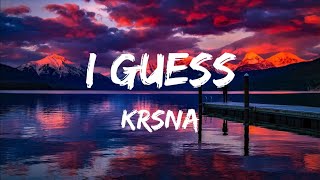 I Guess - Krsna Lyrics