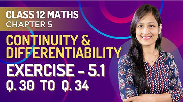 Class 12 Maths Chapter 5, Exercise - 5.1 (Q. 30, 31, 32, 33 & 34) | Continuity & Differentiability
