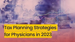 Tax Planning Strategies for Physicians in 2023