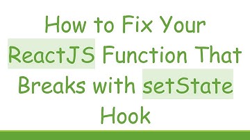 How to Fix Your ReactJS Function That Breaks with setState Hook