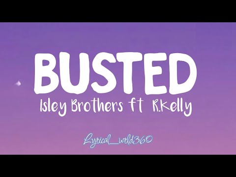 Busted(lyrics)_Isley Brothers ft R.Kelly