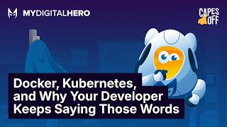 Docker, Kubernetes, and Why Your Developer Keeps Saying Those Words