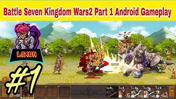 Battle Seven Kingdoms : Kingdom wars2 Android gameplay Walkthrough 2021 loxun