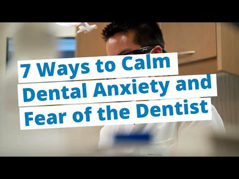 7 Ways to Calm Dental Anxiety and Fear of the Dentist