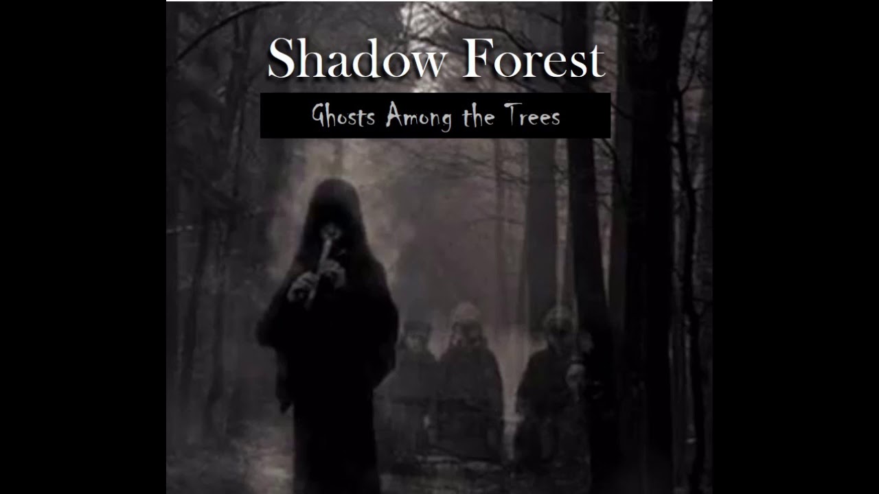 Shadow Forest - "Ghosts Among the Trees"