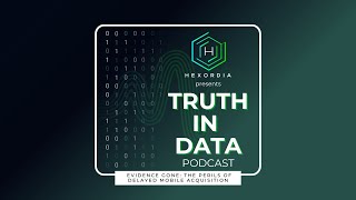 Truth in Data: EP1:  Evidence Gone: The Perils of Delayed Mobile Acquisition