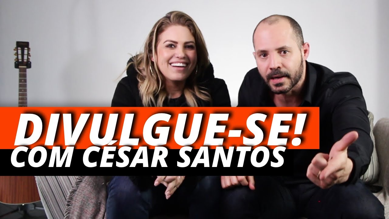 DIVULGUE MELHOR A SUA MÚSICA - COM CÉSAR SANTOS