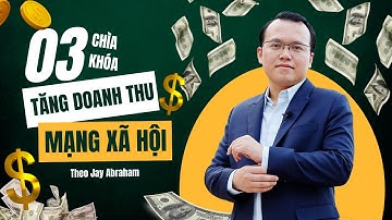 3 Chìa Khoá Tăng Doanh Thu Trên Mạng Xã Hội Theo Jay Abraham