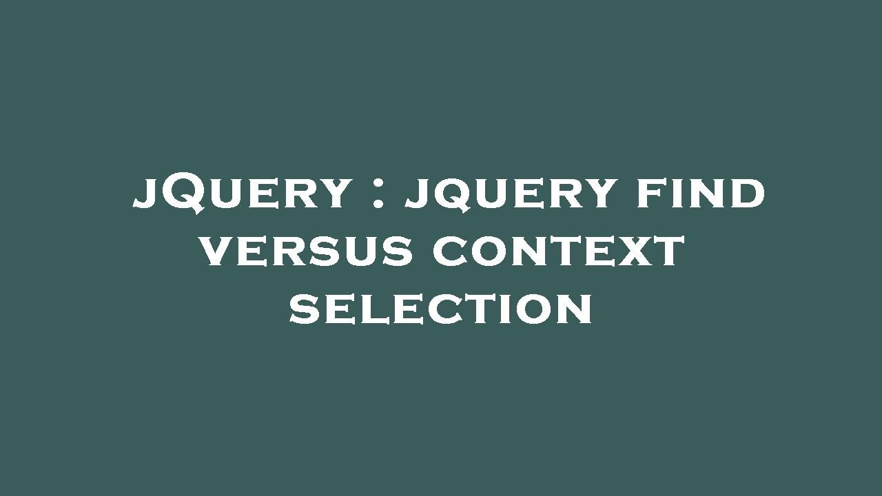 jQuery jquery find versus context selection YouTube