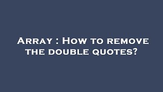 Array : How to remove the double quotes?