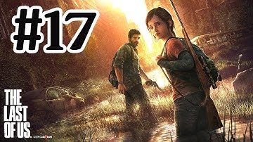 The Last Of Us Walkthrough Part 17 - PS3 Gameplay With Commentary HD