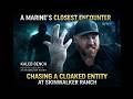 A Marine's Closest Encounter: Chasing a Cloaked Entity at Skinwalker Ranch