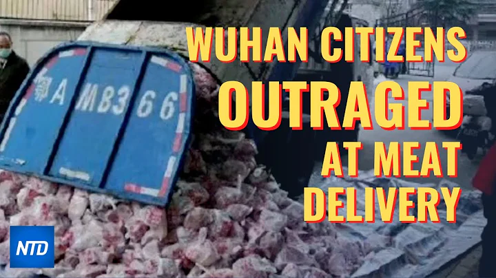 Wuhan citizens outraged at meat delivery | NTD - DayDayNews