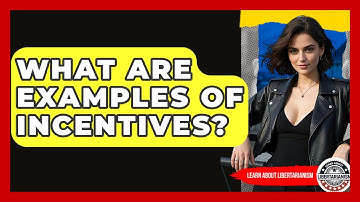 What Are Examples Of Incentives? - Learn About Libertarianism