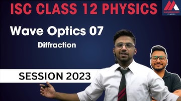 ISC | CLASS 12 | Physics | Wave Optics | EP 7 | Session 2023 | Maaheshwari Classes |
