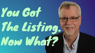 You Got The Listing. Now What?
