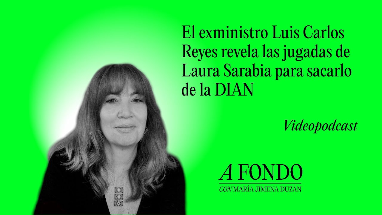 El exministro Luis Carlos Reyes revela las jugadas de Laura Sarabia para sacarlo de la DIAN