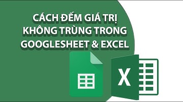 Cách Đếm Giá Trị Không Trùng Trong Google Sheet