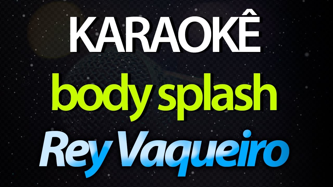 ⭐ Body Splash - Rey Vaqueiro (Karaokê Version) (Cover)