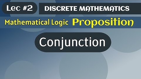 Conjunction in proposition | Mathematical logic | Discrete mathematics