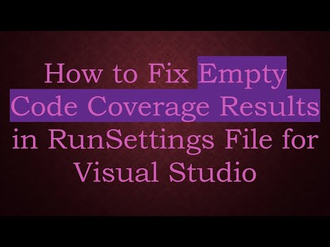 How to Fix Empty Code Coverage Results in RunSettings File for Visual Studio
