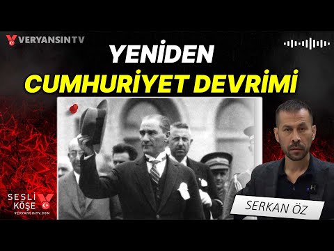 Yeniden Cumhuriyet devrimi | Serkan Öz - Sesli Köşe