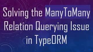 Famous Solving the ManyToMany Relation Querying Issue in TypeORM Wealth