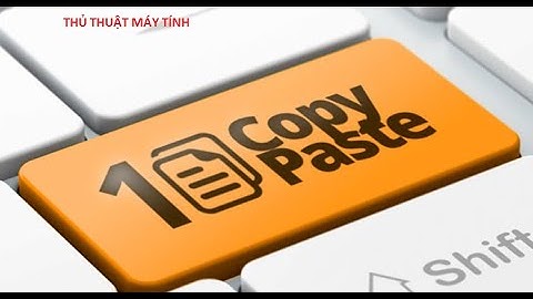 Phím tắt Copy, Paste để sao chép văn bản, file, thư mục