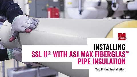 How to Insulate a Tee Fitting: Owens Corning SSL II® with ASJ Max Fiberglas™ Pipe Insulation