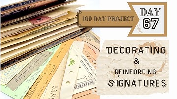 Day 67 - DECORATING AND REINFORCING SIGNATURES   #the100dayproject #papercraft #junkjournalideas