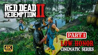 RED DEAD REDEMPTION 2 - Low Honor Cinematic Series [4K 60FPS] Part 1