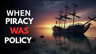 Pirates & Privateers: How Governments Turned Theft into Power