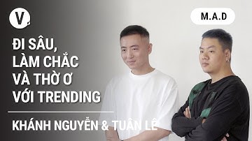 Đi sâu, làm chắc và thờ ơ với trending - Nhiếp ảnh gia, Đạo diễn Khánh Nguyễn | M.A.D S3 EP04