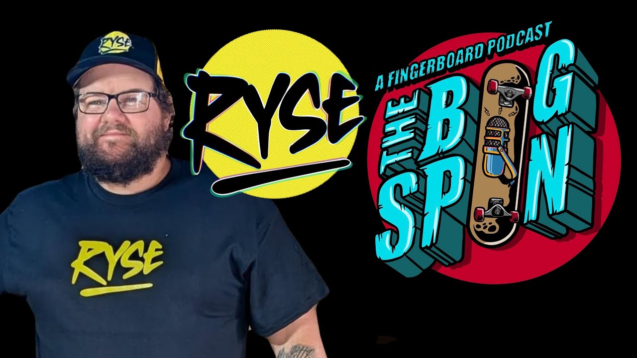 The Ryse Fingerboards Interview - The Bigspin Fingerboard Podcast