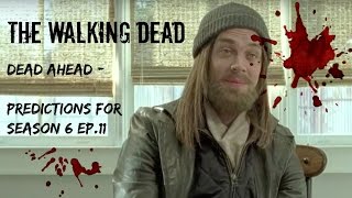 Dead Ahead | The Walking Dead Season 6 Ep. 11 | Predictions