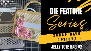 Die Feature Series - Scrap Diva Designs Jelly Tote Bag 