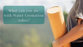 What you can do with Water Cremation Ashes