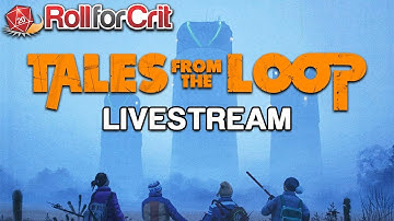 Tales From the Loop RPG Livestream | Roll For Crit