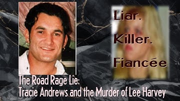 The Road Rage Lie Tracie Andrews and the Murder of Lee Harvey