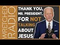 Thank You, Mr. President, For NOT Talking About Jesus | WRETCHED RADIO