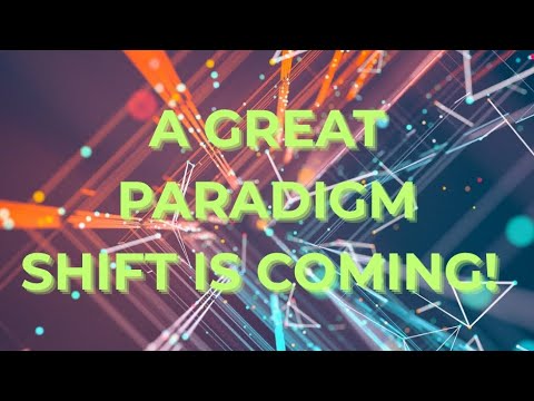 A Great Paradigm Shift is Coming - YouTube